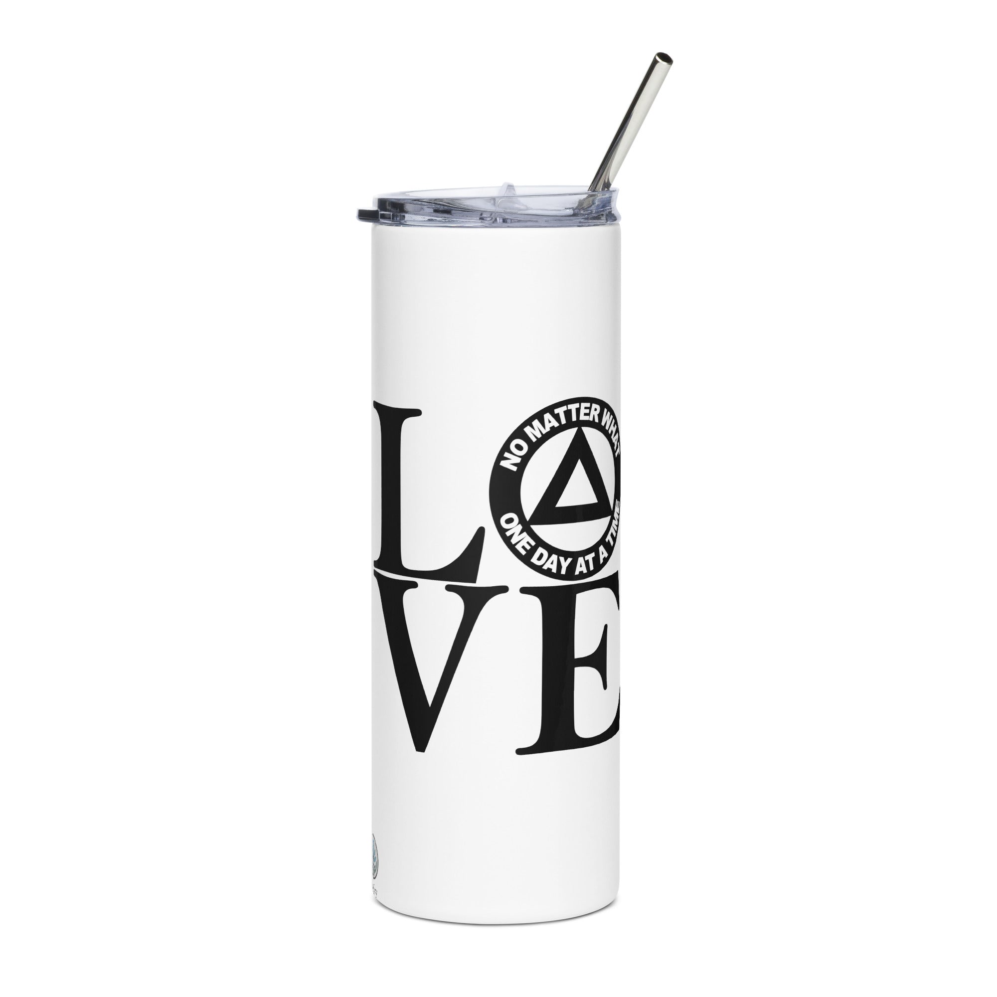 LOVE No Matter What One Day at a Time AA NA Rehab Recovery 12-Step Sayings Slogans Wht Stainless steel tumbler